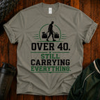 Over 40 Still Carrying Everything Funny Fitness T‑Shirt
