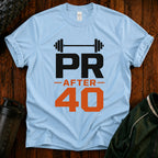 PR After 40 Fitness T-Shirt — Personal Record Tee for Over-40 Athletes
