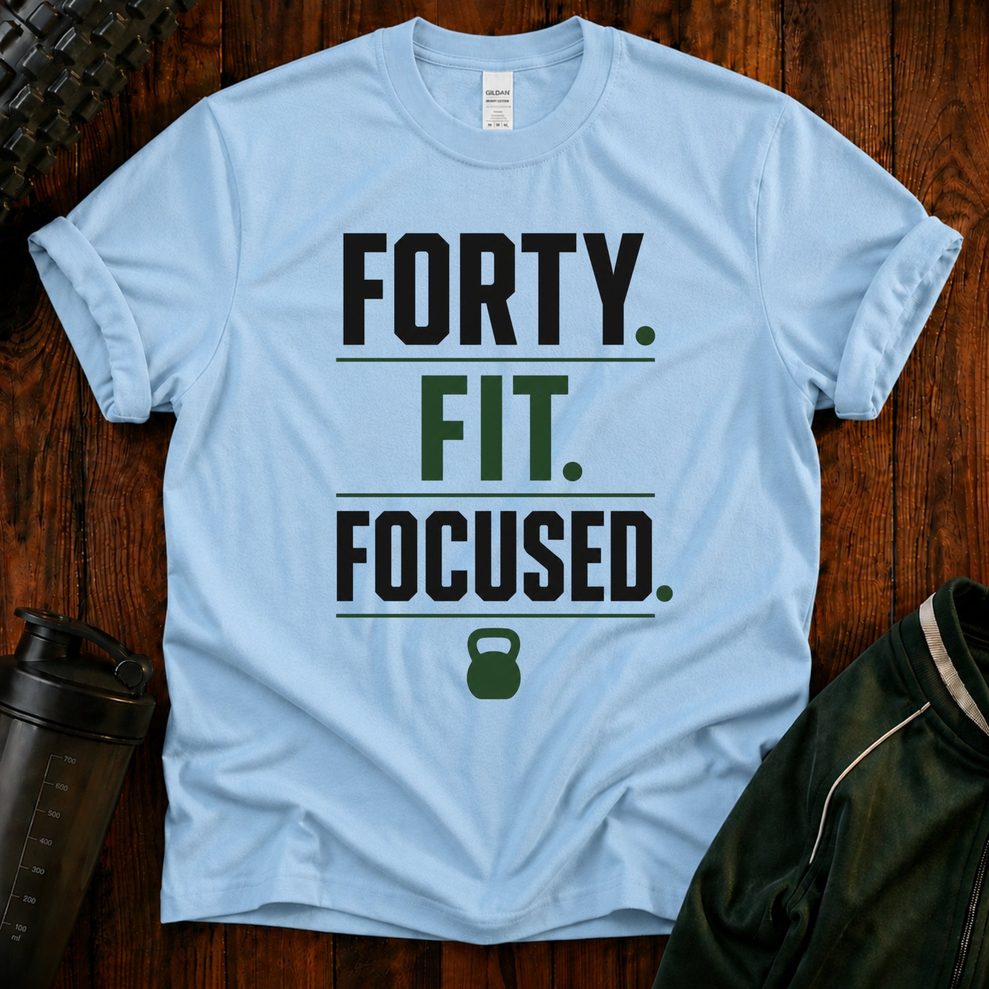 Forty. Fit. Focused. T-Shirt — 40th Birthday Fitness Tee