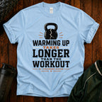 Funny Workout T‑Shirt — "Warming Up Takes Longer Than The Workout