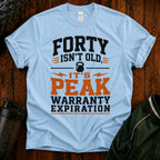 40th Birthday T-Shirt — "Forty Isn't Old, It's Peak Warranty Expiration"