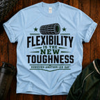 Flexibility is the New Toughness T-Shirt