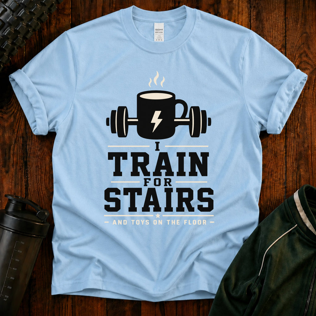 T‑Shirt — I Train for Stairs Coffee