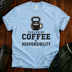 Coffee & Responsibility T-Shirt — 'Fueled by Coffee & Responsibility' Gym