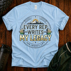 Every Rep Writes My Legacy T-Shirt