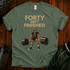 40 Isn't Finished T-Shirt — Motivational Fitness Tee