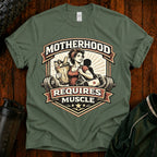 Motherhood Requires Muscle T-Shirt - Gift For Mom