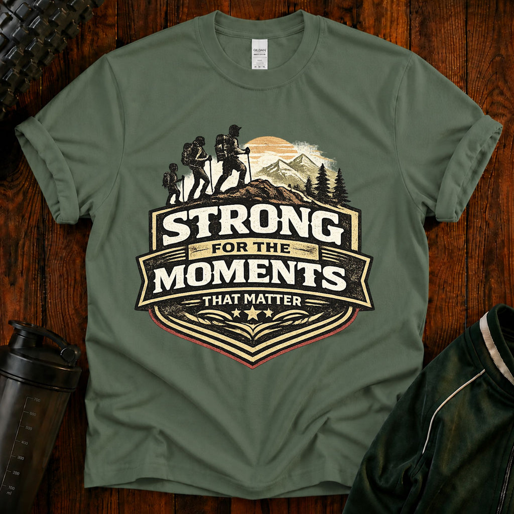 Hiking T-Shirt — "Strong for the Moments That Matter" Outdoor Adventure Tee