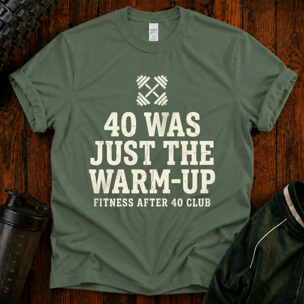 40 Was Just the Warm-Up T-Shirt — Funny Fitness After 40 Tee