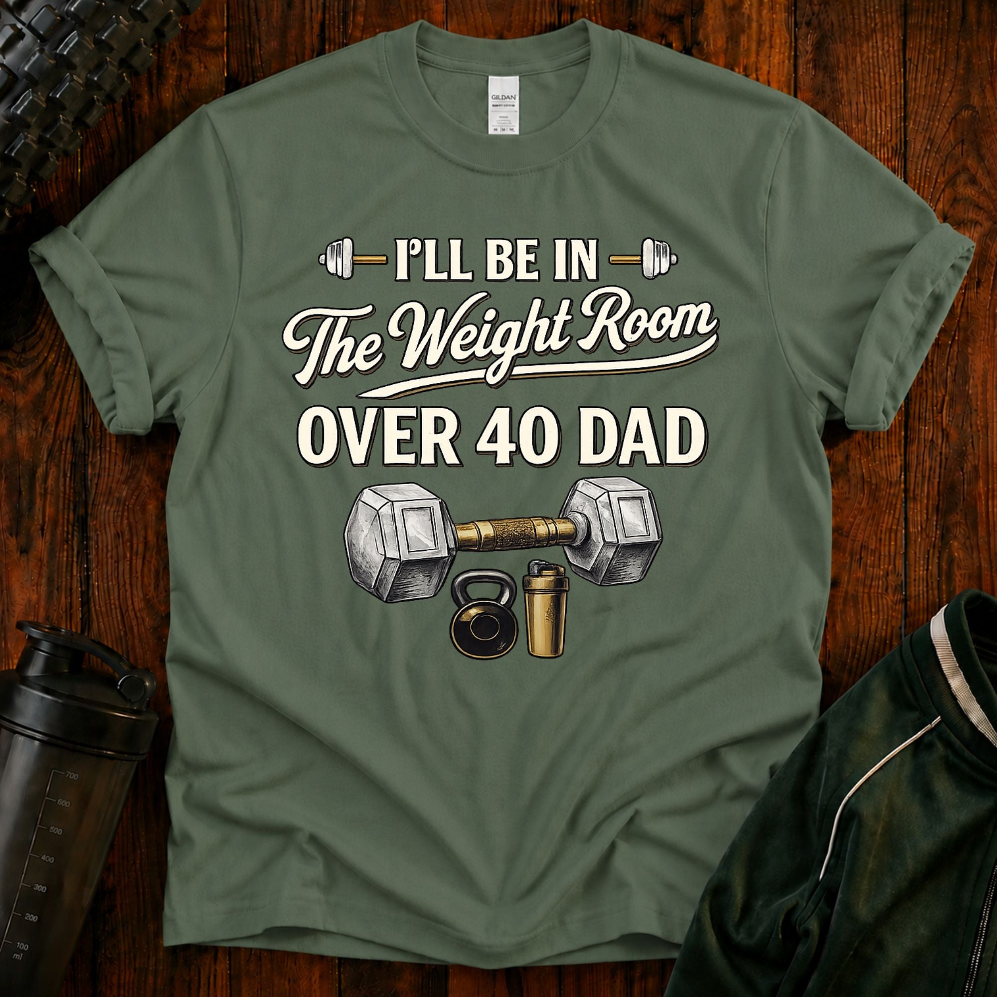 Over 40 Dad I'll Be in The Weight Room Gym Tee