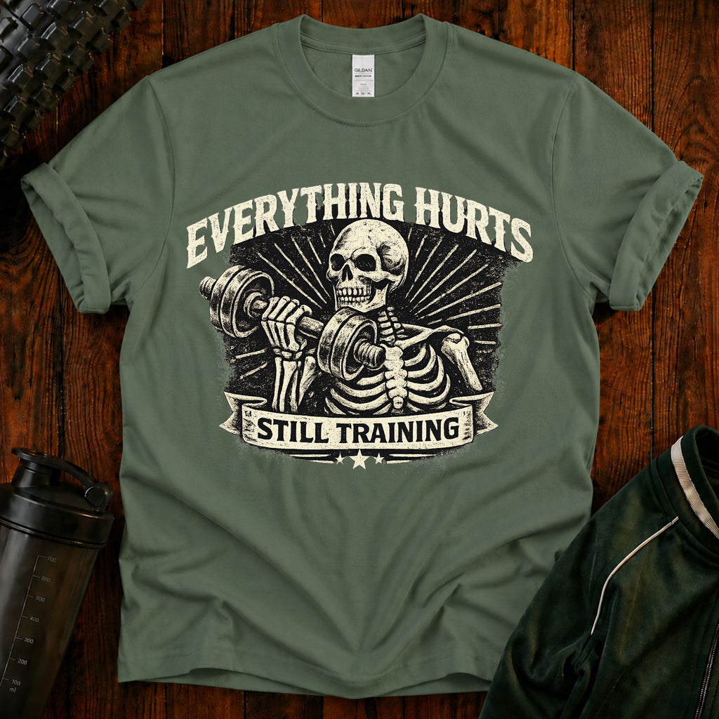Everything Hurts Still Training Funny T-Shirt