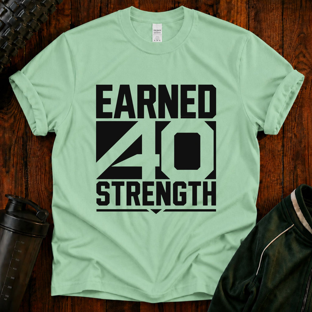 Earned 40 Strength T-Shirt — Bold Fitness Motivation Tee