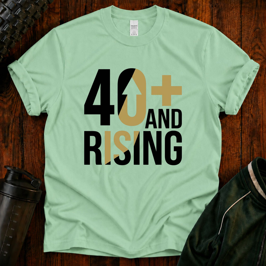 40+ And Rising T-Shirt
