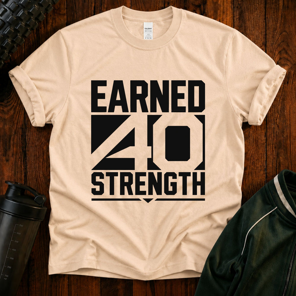 Earned 40 Strength T-Shirt — Bold Fitness Motivation Tee