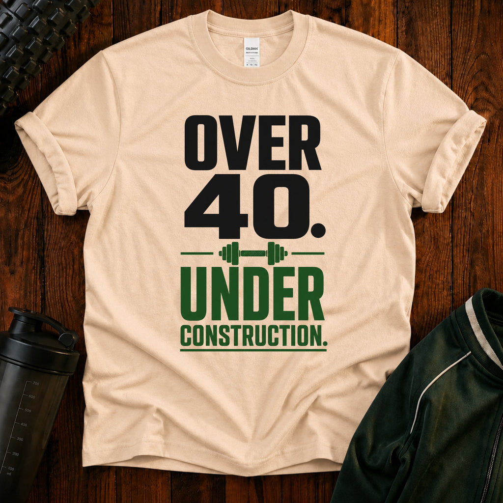 Over 40. Under Construction. T-Shirt