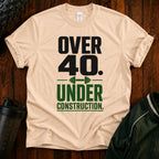 Over 40. Under Construction. T-Shirt