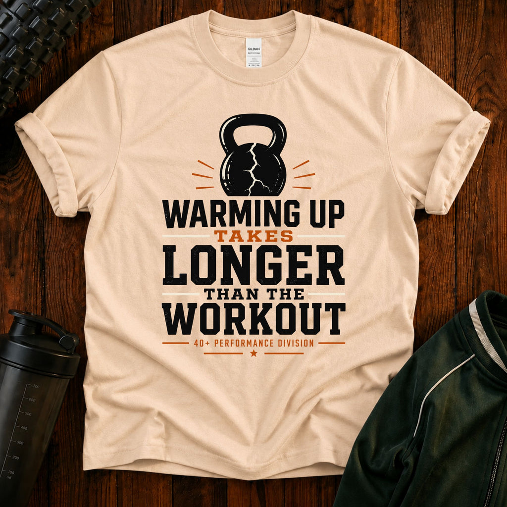 Funny Workout T‑Shirt — "Warming Up Takes Longer Than The Workout