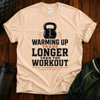 Funny Workout T‑Shirt — "Warming Up Takes Longer Than The Workout