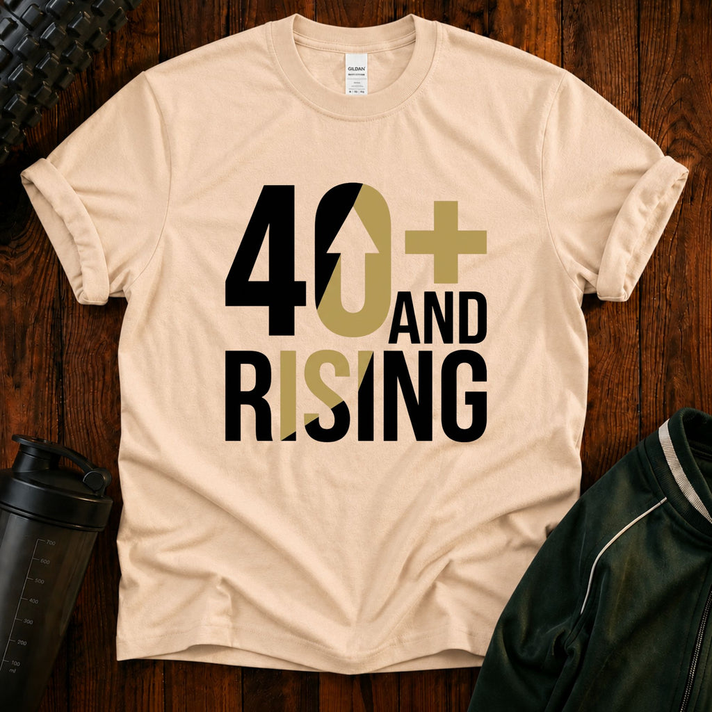 40+ And Rising T-Shirt