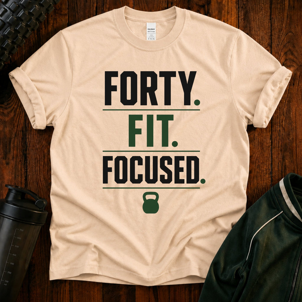 Forty. Fit. Focused. T-Shirt — 40th Birthday Fitness Tee