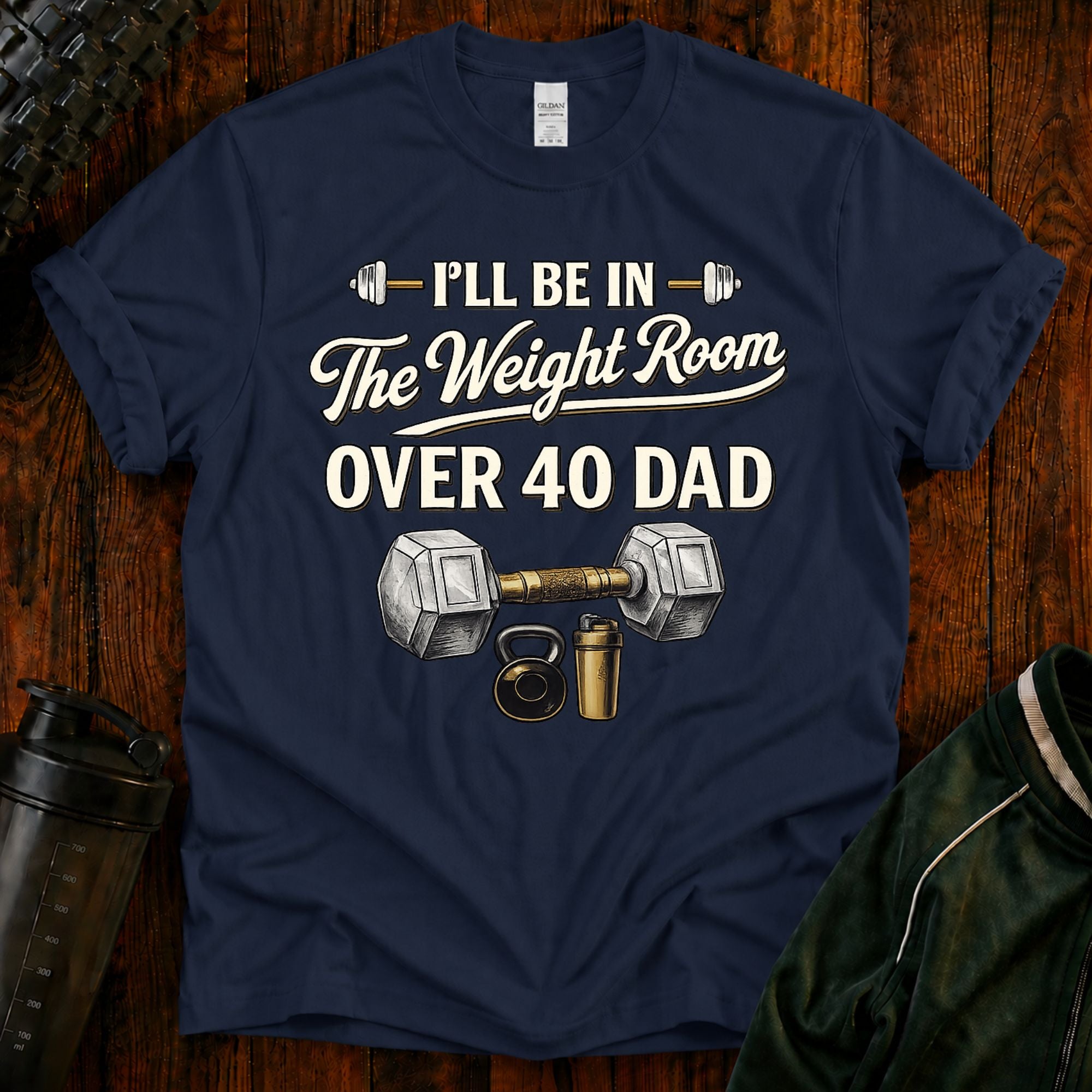Over 40 Dad I'll Be in The Weight Room Gym Tee