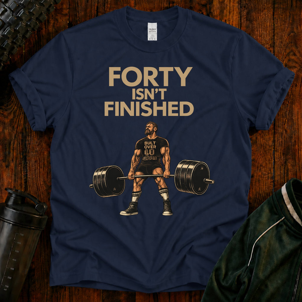 40 Isn't Finished T-Shirt — Motivational Fitness Tee