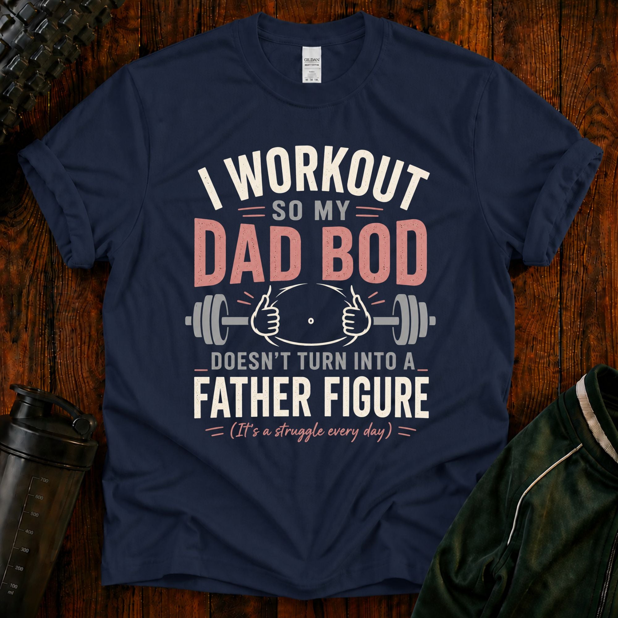 I Workout So My Dad Bod Doesn't Turn Into a Father Figure Tee