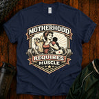 Motherhood Requires Muscle T-Shirt - Gift For Mom