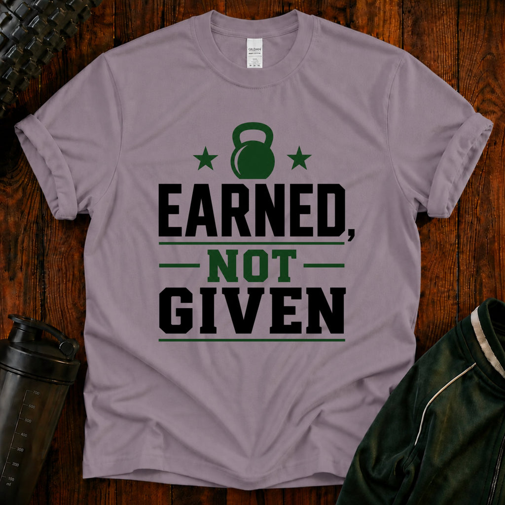 Earned Not Given T‑Shirt  40 Plus Fitness Parent
