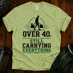 Over 40 Still Carrying Everything Funny Fitness T‑Shirt