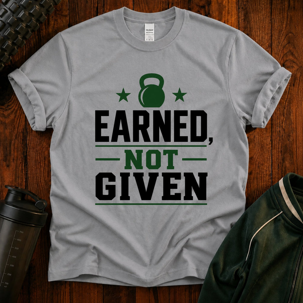 Earned Not Given T‑Shirt  40 Plus Fitness Parent