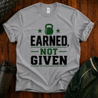 Earned Not Given T‑Shirt  40 Plus Fitness Parent