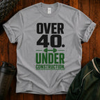 Over 40. Under Construction. T-Shirt
