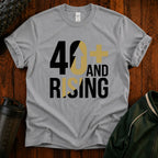40+ And Rising T-Shirt