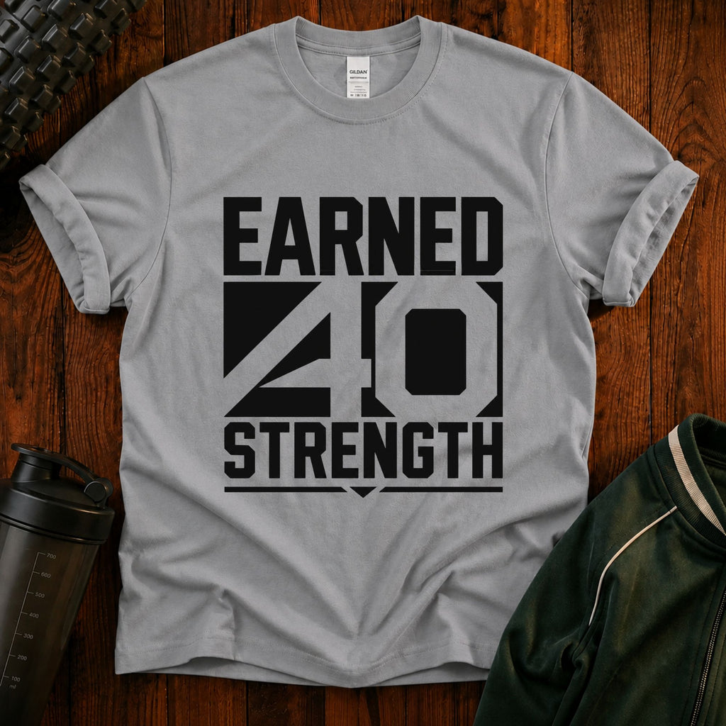 Earned 40 Strength T-Shirt — Bold Fitness Motivation Tee