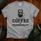Coffee & Responsibility T-Shirt — 'Fueled by Coffee & Responsibility' Gym