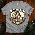 Motherhood Requires Muscle T-Shirt - Gift For Mom