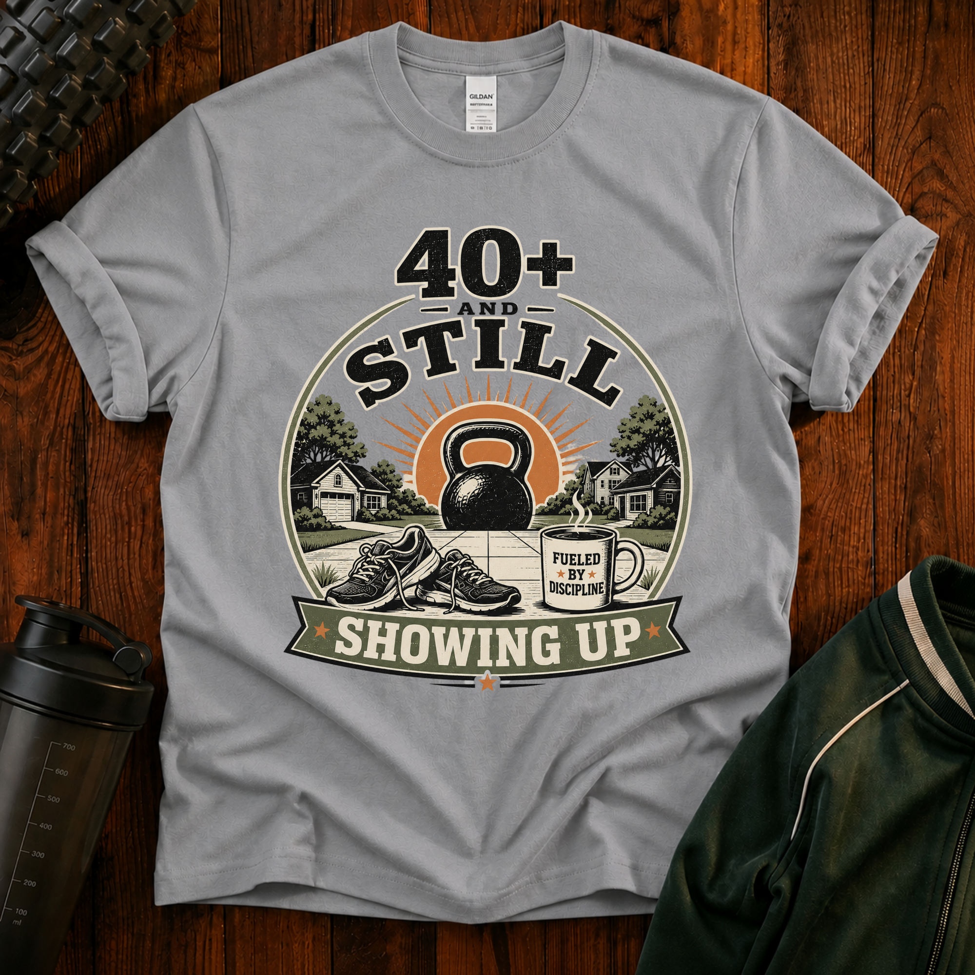 40+ And Still Showing Up T-Shirt — Funny Workout Tee