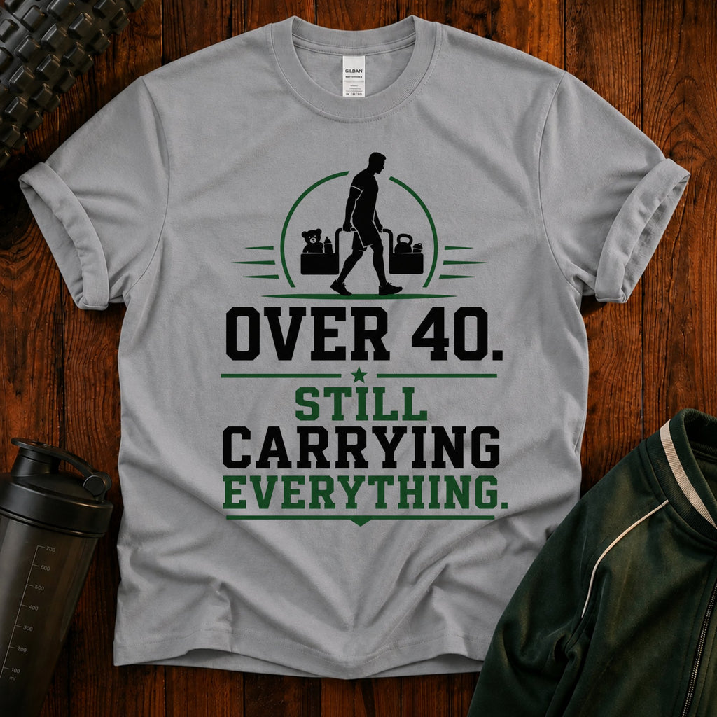 Over 40 Still Carrying Everything Funny Fitness T‑Shirt