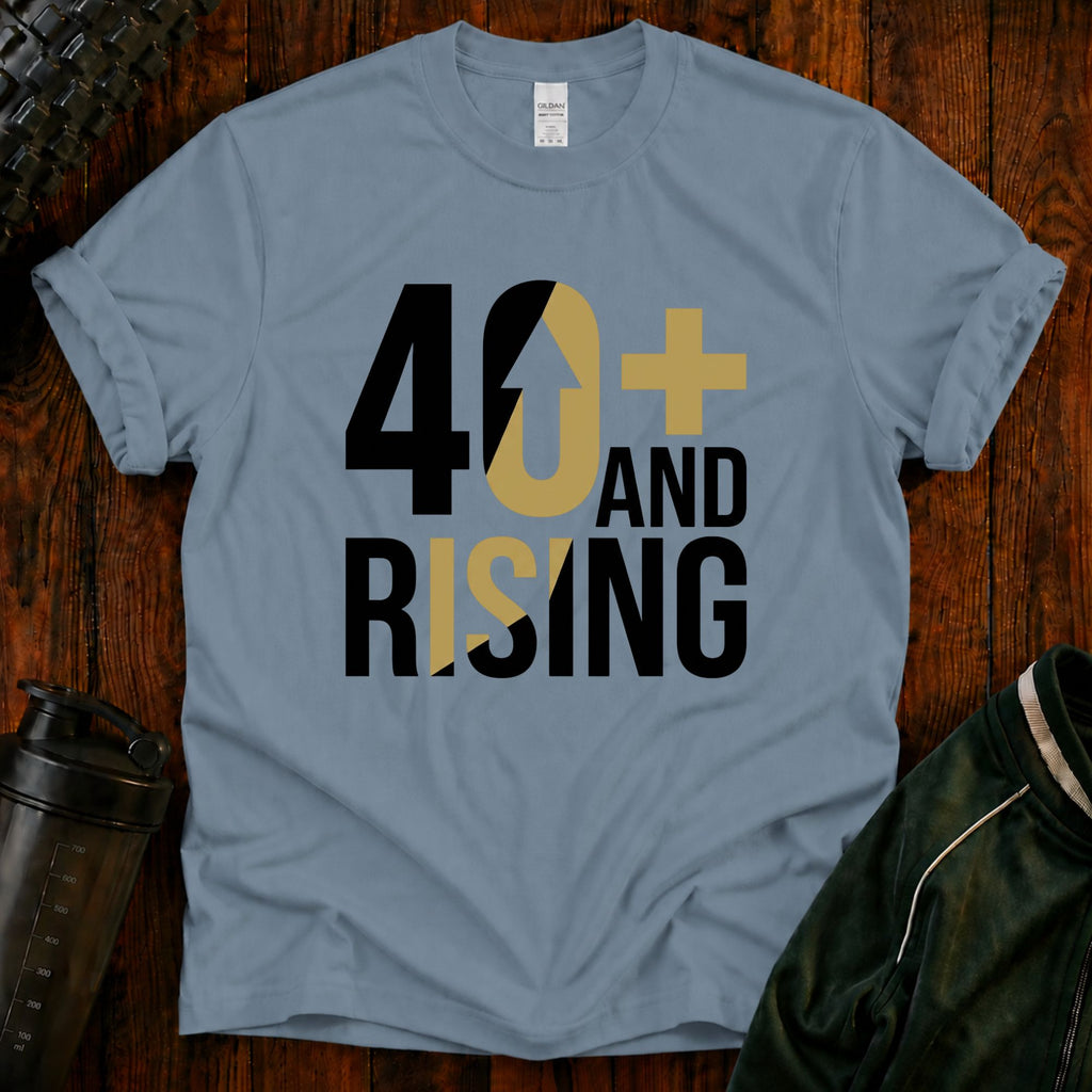 40+ And Rising T-Shirt
