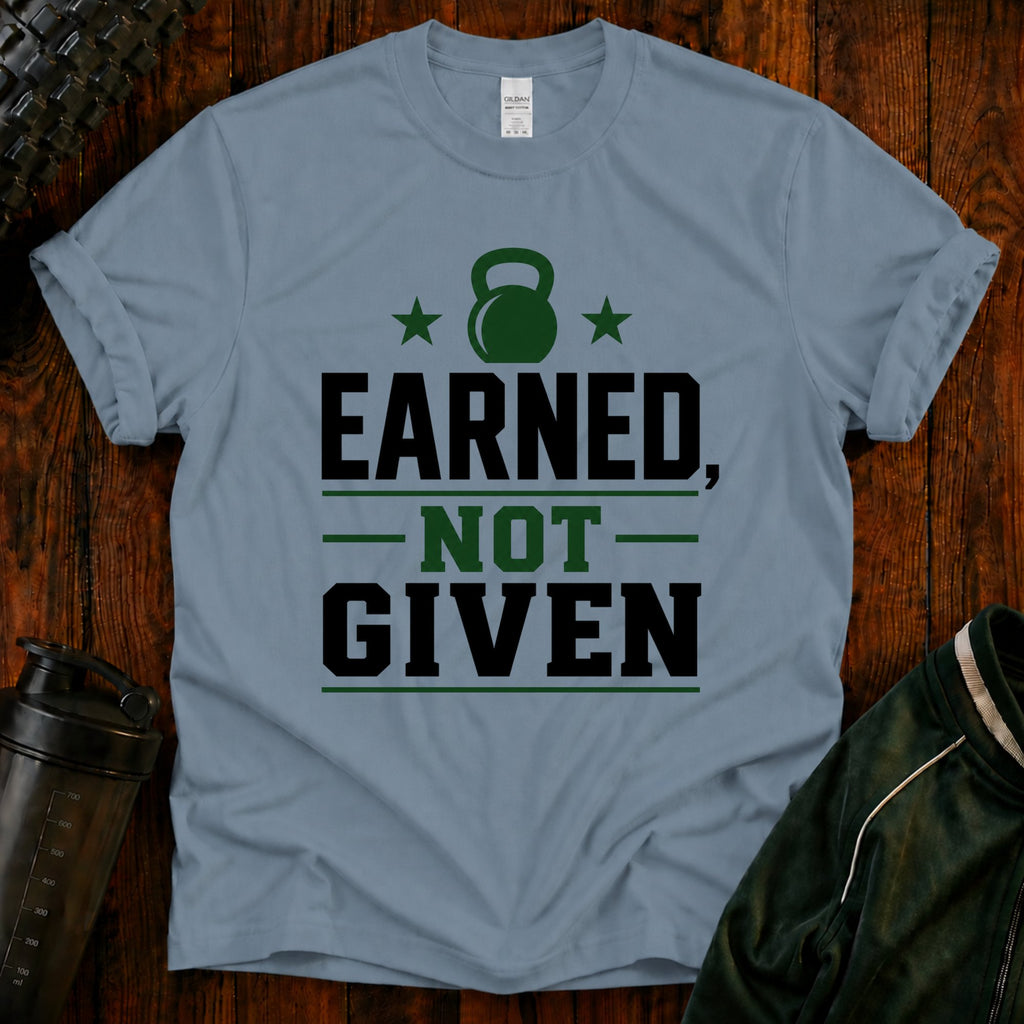 Earned Not Given T‑Shirt  40 Plus Fitness Parent