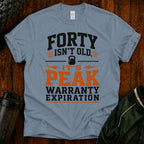 40th Birthday T-Shirt — "Forty Isn't Old, It's Peak Warranty Expiration"