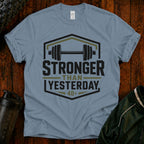 Stronger Than Yesterday T‑Shirt — Motivational Weightlifting Tee