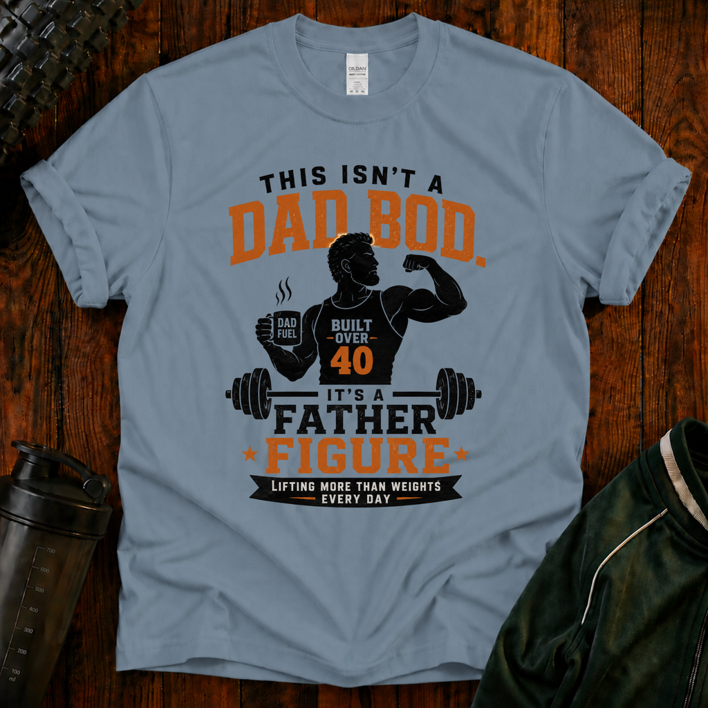 This Isn't a Dad Bod It's a Father Figure funny fitness shirt for dads over 40.