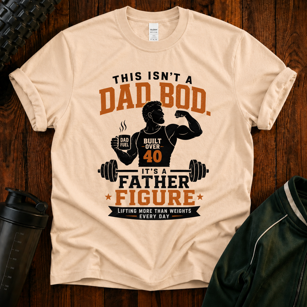 This Isn't a Dad Bod It's a Father Figure funny fitness shirt for dads over 40.