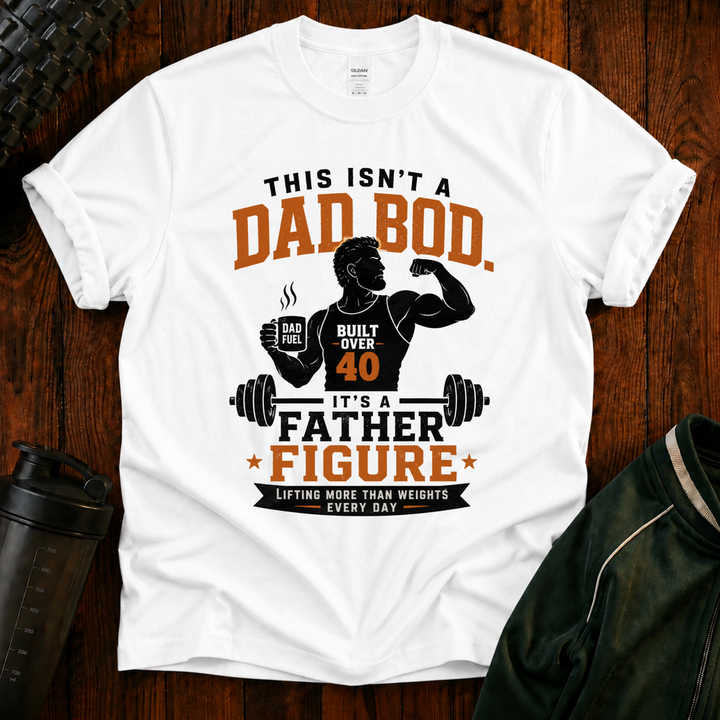 This Isn't a Dad Bod It's a Father Figure funny fitness shirt for dads over 40.