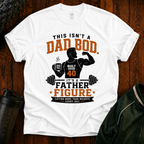 This Isn't a Dad Bod It's a Father Figure funny fitness shirt for dads over 40.