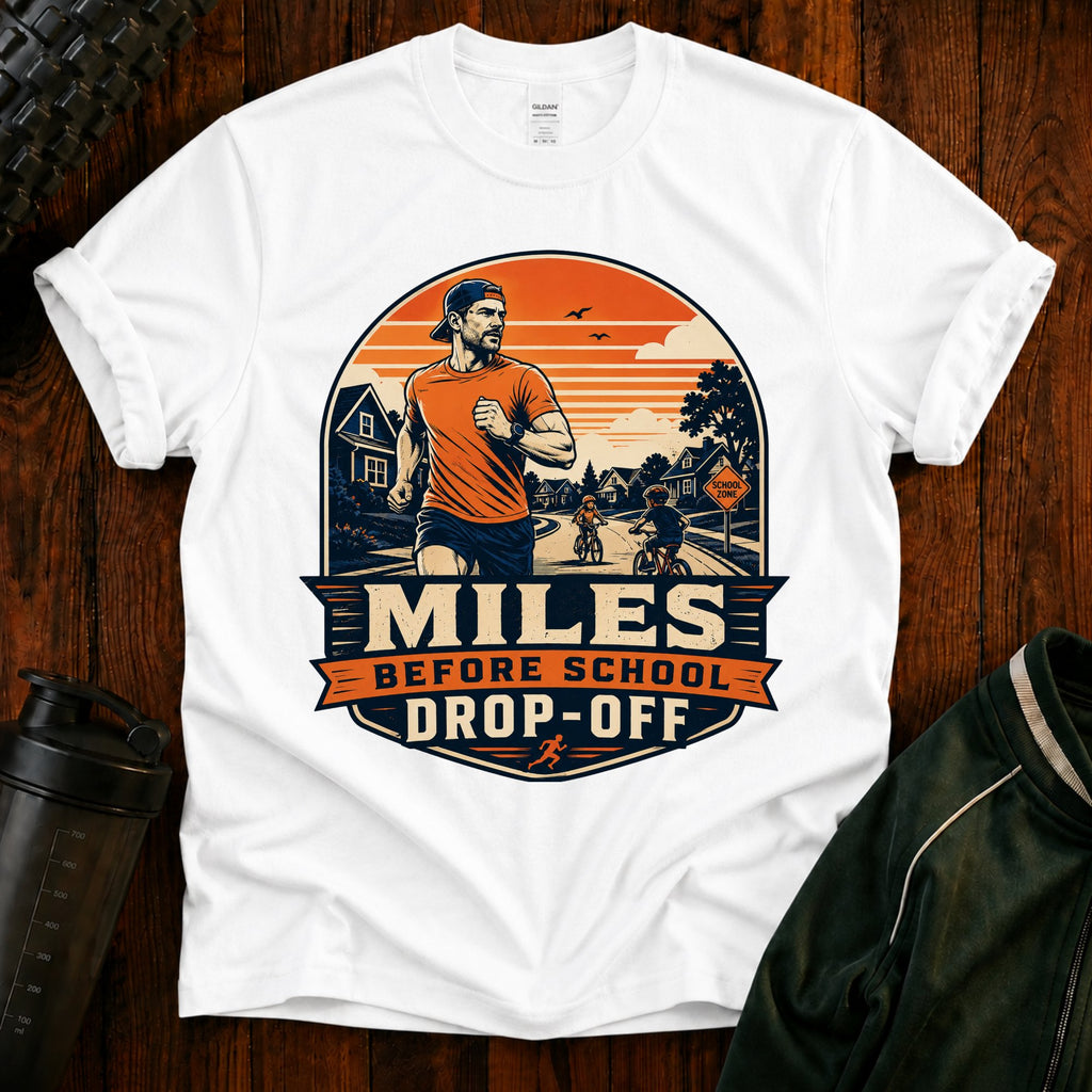 Running T‑Shirt For Mom and Dad — "Miles Before School Drop‑Off"