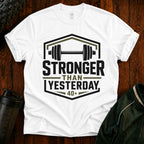 Stronger Than Yesterday T‑Shirt — Motivational Weightlifting Tee