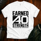 Earned 40 Strength T-Shirt — Bold Fitness Motivation Tee